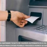 SUGIEREN NO IMPRIMIR TICKETS DE CAJEROS AUTOMATICOS O EN SU DEFECTO DESTRUIRLOS PARA EVITAR POSIBLES FRAUDES O ROBOS DE IDENTIDAD