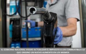 EL GOBIERNO NACIONAL VOLVIO ACTUALIZAR EL IMPUESTO A LOS COMBUSTIBLES LO QUE ORIGINO UN NUEVO AUMENTO EN LOS MISMOS
