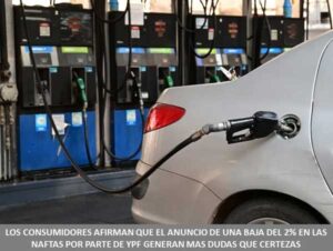 LOS CONSUMIDORES AFIRMAN QUE EL ANUNCIO DE UNA BAJA DEL 2% EN LAS NAFTAS POR PARTE DE YPF GENERAN MAS DUDAS QUE CERTEZAS
