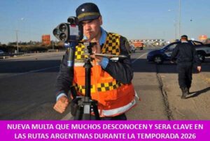 NUEVA MULTA QUE MUCHOS DESCONOCEN Y SERA CLAVE EN LAS RUTAS ARGENTINAS DURANTE LA TEMPORADA 2026