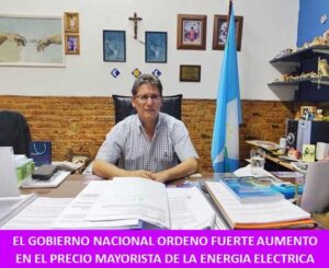 EL GOBIERNO NACIONAL ORDENO FUERTE AUMENTO EN EL PRECIO MAYORISTA DE LA ENERGIA ELECTRICA