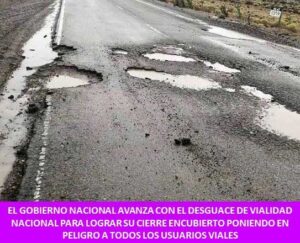 EL GOBIERNO NACIONAL AVANZA CON EL DESGUACE DE VIALIDAD NACIONAL PARA LOGRAR SU CIERRE ENCUBIERTO PONIENDO EN PELIGRO A TODOS LOS USUARIOS VIALES