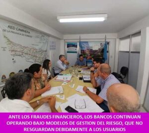 ANTE LOS FRAUDES FINANCIEROS, LOS BANCOS CONTINUAN OPERANDO BAJO MODELOS DE GESTION DEL RIESGO, QUE NO RESGUARDAN DEBIDAMENTE A LOS USUARIOS
