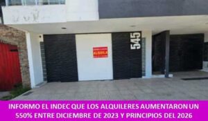 INFORMO EL INDEC QUE LOS ALQUILERES AUMENTARON UN 550% ENTRE DICIEMBRE DE 2023 Y PRINCIPIOS DEL 2026