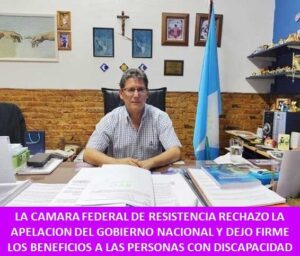 LA CAMARA FEDERAL DE RESISTENCIA RECHAZO LA APELACION DEL GOBIERNO NACIONAL Y DEJO FIRME LOS BENEFICIOS A LAS PERSONAS CON DISCAPACIDAD   