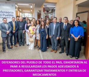 DEFENSORES DEL PUEBLO DE TODO EL PAIS EXHORTARON AL PAMI A REGULARIZAR LOS PAGOS ADEUDADOS A PRESTADORES, GARANTIZAR TRATAMIENTOS Y ENTREGA DE MEDICAMENTOS