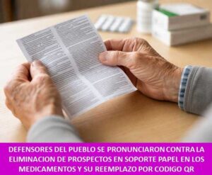 DEFENSORES DEL PUEBLO SE PRONUNCIARON CONTRA LA ELIMINACION DE PROSPECTOS EN SOPORTE PAPEL EN LOS MEDICAMENTOS Y SU REEMPLAZO POR CODIGO QR