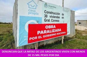 DENUNCIAN QUE LA MITAD DE LOS ARGENTINOS VIVEN CON MENOS DE 15 MIL PESOS POR DIA