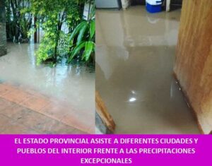 EL ESTADO PROVINCIAL ASISTE A DIFERENTES CIUDADES Y PUEBLOS DEL INTERIOR FRENTE A LAS PRECIPITACIONES EXCEPCIONALES