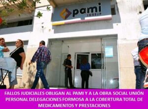 FALLOS JUDICIALES OBLIGAN AL PAMI Y A LA OBRA SOCIAL UNIÓN PERSONAL DELEGACIONES FORMOSA A LA COBERTURA TOTAL DE MEDICAMENTOS Y PRESTACIONES