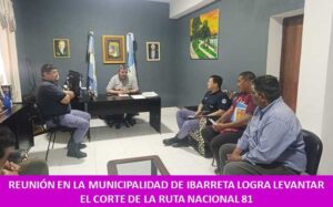 REUNIÓN EN LA MUNICIPALIDAD DE IBARRETA LOGRA LEVANTAR EL CORTE DE LA RUTA NACIONAL 81