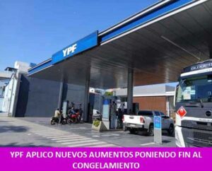 YPF APLICO NUEVOS AUMENTOS PONIENDO FIN AL CONGELAMIENTO
