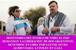 DEFENSORES DEL PUEBLO DE TODO EL PAIS DEMANDAN LA LIBERACION DE DOS ARGENTINOS DETENIDOS EN LIBIA POR LLEVAR AYUDA ALIMENTARIA A CIVILES EN GAZA