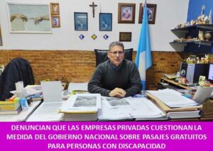 DENUNCIAN QUE LAS EMPRESAS PRIVADAS CUESTIONAN LA MEDIDA DEL GOBIERNO NACIONAL SOBRE PASAJES GRATUITOS PARA PERSONAS CON DISCAPACIDAD