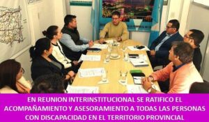 EN REUNION INTERINSTITUCIONAL SE RATIFICO EL ACOMPAÑAMIENTO Y ASESORAMIENTO A TODAS LAS PERSONAS CON DISCAPACIDAD EN EL TERRITORIO PROVINCIAL