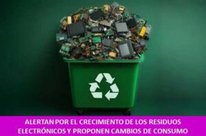 ALERTAN POR EL CRECIMIENTO DE LOS RESIDUOS ELECTRÓNICOS Y PROPONEN CAMBIOS DE CONSUMO