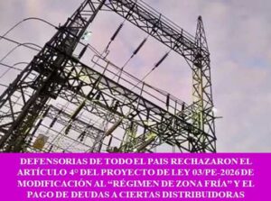 DEFENSORIAS DE TODO EL PAIS RECHAZARON EL ARTÍCULO 4° DEL PROYECTO DE LEY 03/PE-2026 DE MODIFICACIÓN AL “RÉGIMEN DE ZONA FRÍA” Y EL PAGO DE DEUDAS A CIERTAS DISTRIBUIDORAS