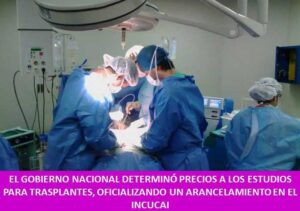 EL GOBIERNO NACIONAL DETERMINÓ PRECIOS A LOS ESTUDIOS PARA TRASPLANTES, OFICIALIZANDO UN ARANCELAMIENTO EN EL INCUCAI   
