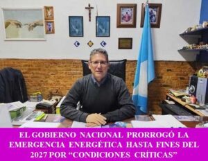 EL GOBIERNO NACIONAL PRORROGÓ LA EMERGENCIA ENERGÉTICA HASTA FINES DEL 2027 POR “CONDICIONES CRÍTICAS”