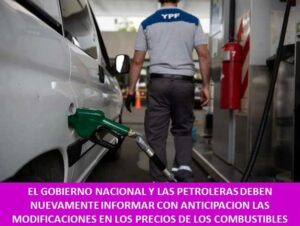 EL GOBIERNO NACIONAL Y LAS PETROLERAS DEBEN NUEVAMENTE INFORMAR CON ANTICIPACION LAS MODIFICACIONES EN LOS PRECIOS DE LOS COMBUSTIBLES