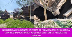 INEXISTENCIA DE BALANZAS EN RUTAS DE FORMOSA MAS NEGLIGENCIA EMPRESARIAL OCASIONAN PERJUICIOS QUE SUFREN Y PAGAN LOS USUARIOS