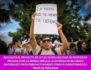 RECHAZAN EL PROYECTO DE LEY DE INVIOLABILIDAD DE PROPIEDAD PRIVADA PUES LA MISMA IMPLICA LA ENTREGA DE RECURSOS NATURALES Y FACILITARIA ACTIVIDADES COMO EL NARCOTRAFICO Y TRATA DE PERSONAS