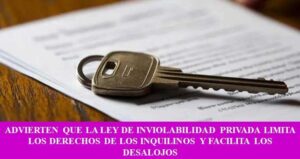 ADVIERTEN QUE LA LEY DE INVIOLABILIDAD PRIVADA LIMITA LOS DERECHOS DE LOS INQUILINOS Y FACILITA LOS DESALOJOS