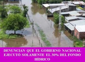 DENUNCIAN QUE EL GOBIERNO NACIONAL EJECUTÓ SOLAMENTE EL 30% DEL FONDO HÍDRICO
