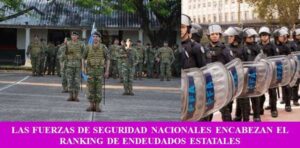 LAS FUERZAS DE SEGURIDAD NACIONALES ENCABEZAN EL RANKING DE ENDEUDADOS ESTATALES
