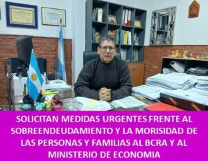 SOLICITAN MEDIDAS URGENTES FRENTE AL SOBREENDEUDAMIENTO Y LA MORISIDAD DE LAS PERSONAS Y FAMILIAS AL BCRA Y AL MINISTERIO DE ECONOMIA