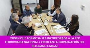EXIGEN QUE FORMOSA SEA INCORPORADA A LA RED FERROVIARIA NACIONAL Y CRITICAN LA PRIVATIZACIÓN DEL BELGRANO CARGAS