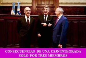 CONSECUENCIAS DE UNA CSJN INTEGRADA SOLO POR TRES MIEMBROS