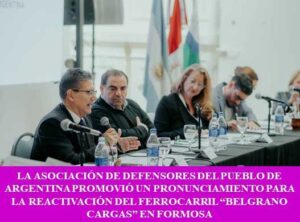 LA ASOCIACIÓN DE DEFENSORES DEL PUEBLO DE ARGENTINA PROMOVIÓ UN PRONUNCIAMIENTO PARA LA REACTIVACIÓN DEL FERROCARRIL “BELGRANO CARGAS” EN FORMOSA