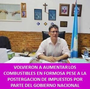 VOLVIERON A AUMENTAR LOS COMBUSTIBLES EN FORMOSA PESE A LA POSTERGACION DE IMPUESTOS POR PARTE DEL GOBIERNO NACIONAL   